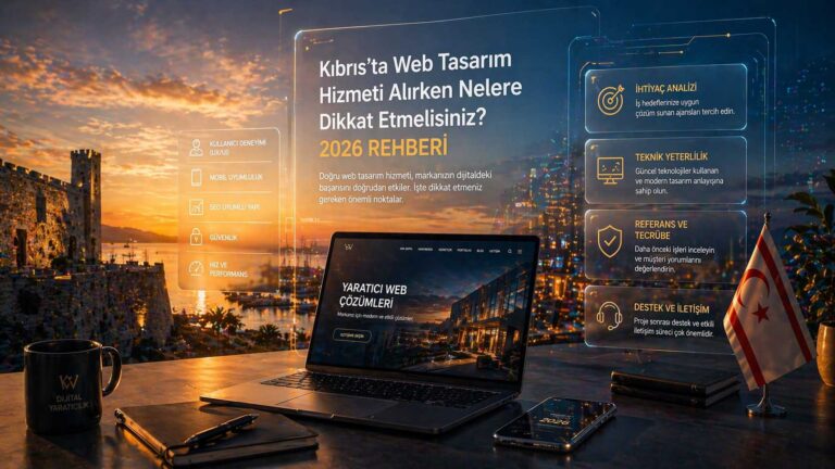 Kıbrıs’ta Web Tasarım Hizmeti Alırken Nelere Dikkat Etmelisiniz? 2026 Rehberi